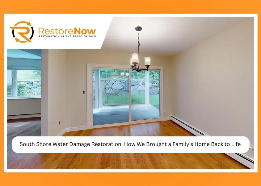 South Shore Water Damage Restoration How We Brought a Family's Home Back to Life